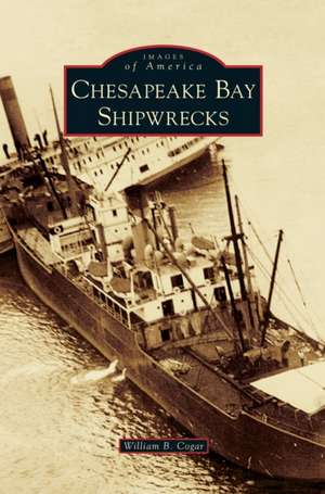 Chesapeake Bay Shipwrecks de William B. Cogar