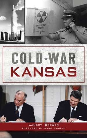 Cold War Kansas de Landry Brewer