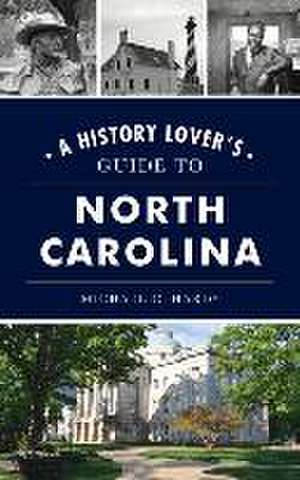 History Lover's Guide to North Carolina de Michael C Hardy