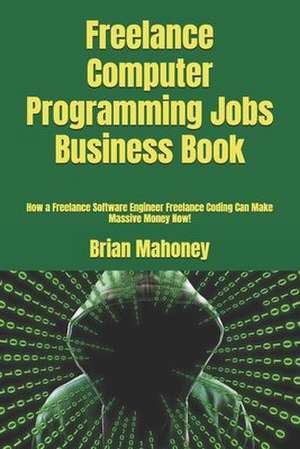 Freelance Computer Programming Jobs Business Book de Brian Mahoney