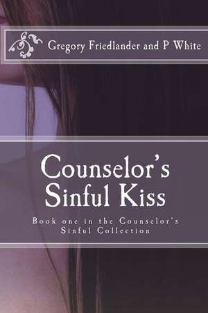 Counselor's Sinful Kiss de Gregory M. Friedlander