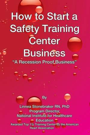 How to Start a Safety Training Center a de Stonebraker Rn Phd, Linnea C.