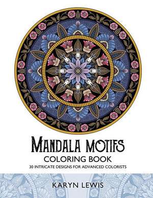 Mandala Motifs Coloring Book de Karyn Lewis