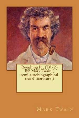 Roughing It . (1872) by de Twain Mark