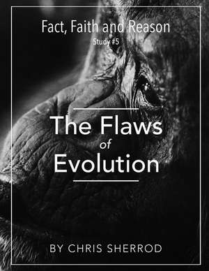 Fact, Faith and Reason #5- The Flaws of Evolution de Sherrod, Chris