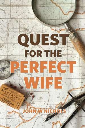 Quest for the Perfect Wife de John W. Nichols