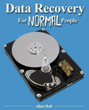 Data Recovery for Normal People de Allan Hall