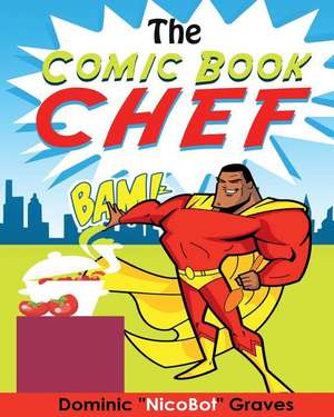 The Comic Book Chef de Graves, Dominic X.