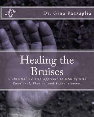 Healing the Bruises de Pazzaglia, Dr Gina