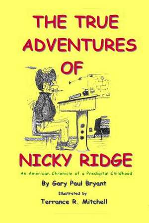 The True Adventures of Nicky Ridge de Gary Paul Bryant