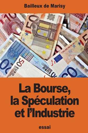 La Bourse, La Speculation Et L'Industrie de De Marisy, Bailleux