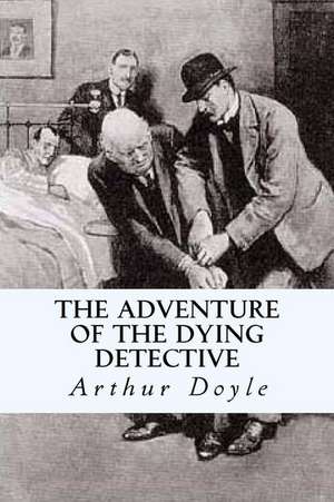 The Adventure of the Dying Detective de Sir Arthur Conan Doyle