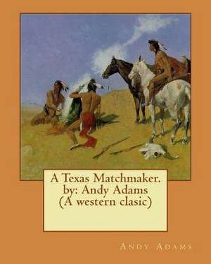 A Texas Matchmaker. by de Andy Adams