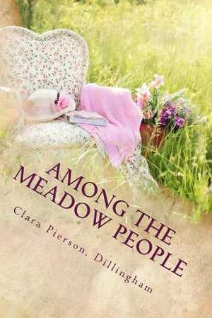 Among the Meadow People de Dillingham Clara Pierson