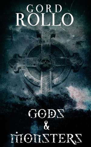 Gods & Monsters de Gord Rollo