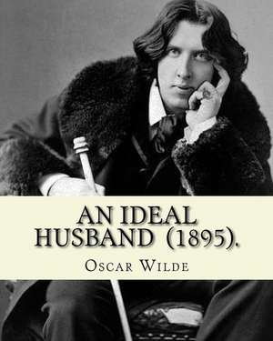 An Ideal Husband (1895). by de Oscar Wilde