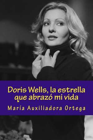 Doris Wells, La Estrella Que Abrazo Mi Vida de Ortega, Maria Auxiliadora