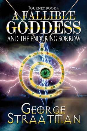 A Fallible Goddess and the Enduring Sorrow (Journey Book 4) de George Straatman