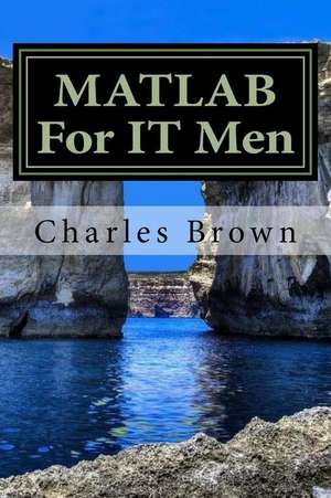 MATLAB for It Men de Charles Brown