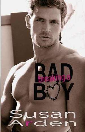 Breaking a Bad Boy de Susan Arden