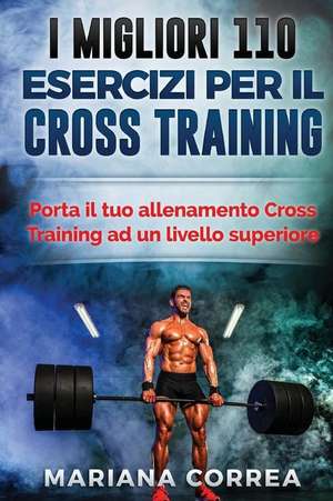 I Migliori 110 Esercizi Per Il Cross Training de Mariana Correa