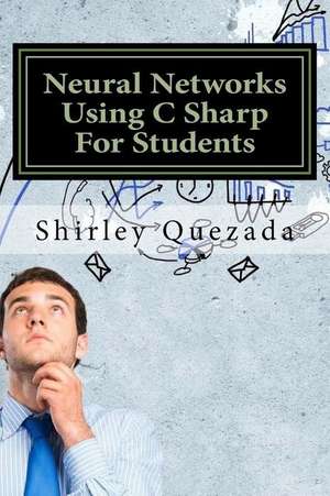 Neural Networks Using C Sharp for Students de Shirley Quezada