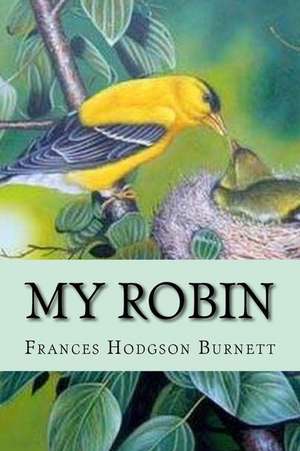 My Robin Frances Hodgson Burnett de Frances Hodgson Burnett