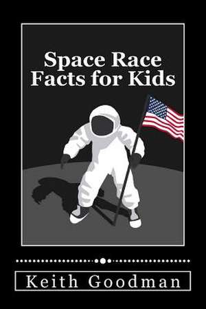 Space Race Facts for Kids de Keith Goodman