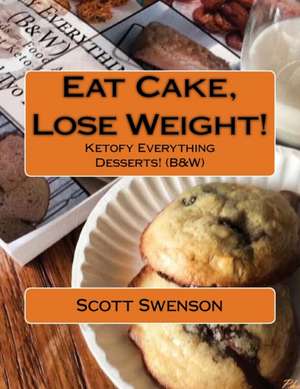 Eat Cake, Lose Weight! de Scott Swenson