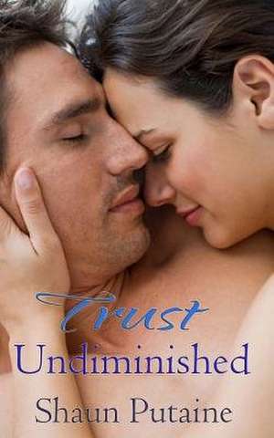 Trust Undiminished de Shaun Putaine