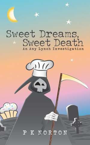 Sweet Dreams, Sweet Death de Norton, P. K.