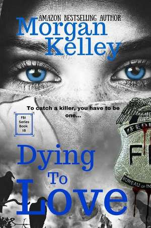 Dying to Love de Morgan Kelley