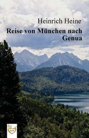 Reise Von Munchen Nach Genua de Heinrich Heine