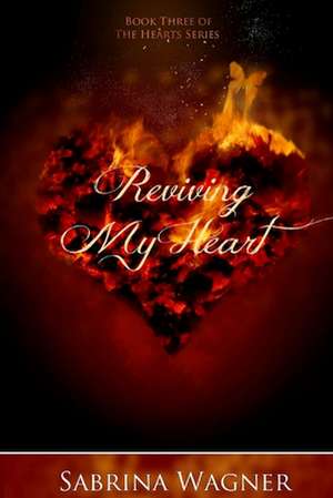 Reviving My Heart (Hearts Series Book 3) de Sabrina Wagner