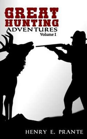 Great Hunting Adventures de Henry E. Prante