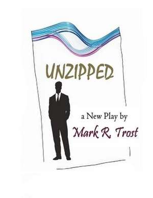 Unzipped de Mark R. Trost