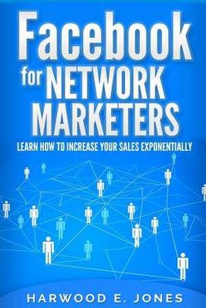 Facebook for Network Marketers de Jones, Harwood E.