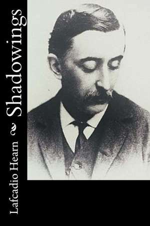 Shadowings de Lafcadio Hearn