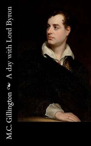 A Day with Lord Byron de M. C. Gillington