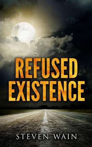 Refused Existence de Steven Wain