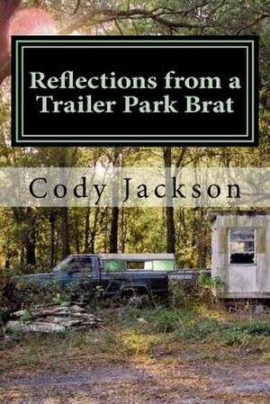 Reflections from a Trailer Park Brat de Cody a. Jackson