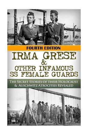 Irma Grese & Other Infamous SS Female Guards de Robert Jenkins