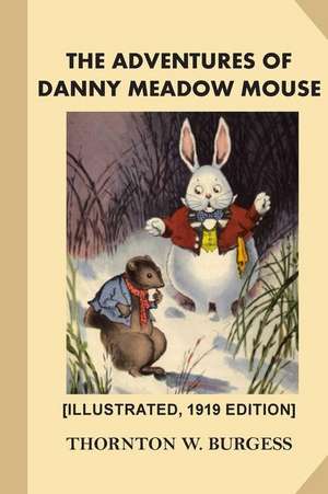 The Adventures of Danny Meadow Mouse [Illustrated, 1919 Edition] de Thornton W. Burgess