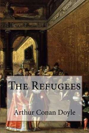 The Refugees Arthur Conan Doyle de Arthur Conan Doyle