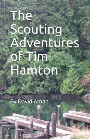 The Scouting Adventures of Tim Hamton de David Aman