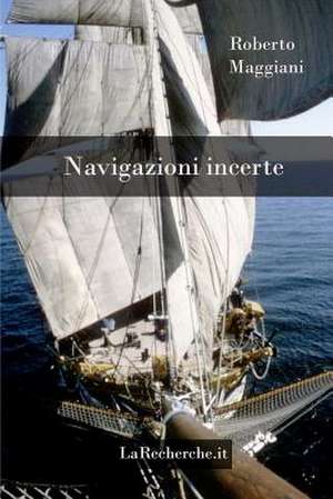 Navigazioni Incerte de Roberto Maggiani