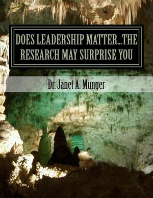 Does Leadership Matter...the Research May Surprise You de Munger, Dr Janet a.