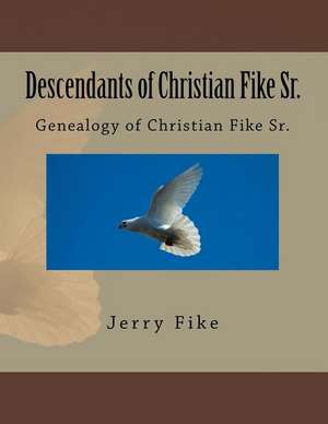 Descendants of Christian Fike Sr. de Fike, MR Jerry