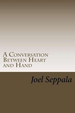 A Conversation Between Heart and Hand de Seppala, Joel