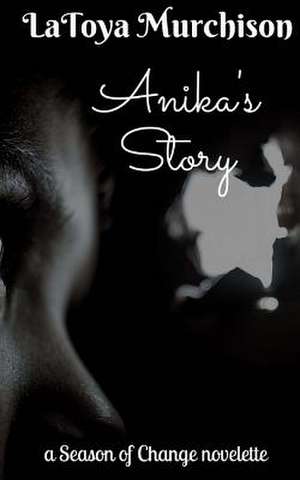 Anika's Story (Novelette) de Latoya Murchison